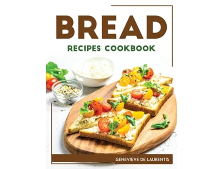 Livro Bread Recipes Cookbook De Genevieve De Laurentis (inglês)