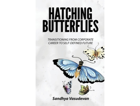 Livro Hatching Butterflies Transitioning from Corporate Career to Self-Determined Future de Sandhya Vasudevan (Inglês)