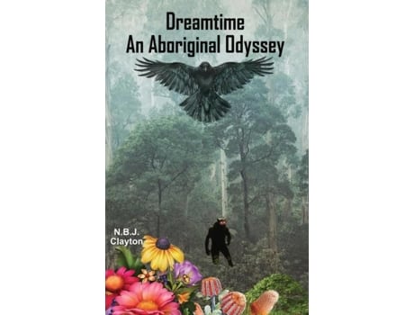 Livro Dreamtime An Aboriginal Odyssey De Nigel Clayton (inglês)