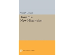 Livro Toward A New Historicism De Wesley Morris (inglês)