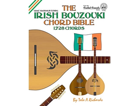 Livro The Irish Bouzouki Chord Bible GDAE Mandolin Style Tuning 1728 Chords Fretted Friends de Tobe A Richards (Inglês)