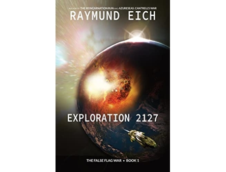 Livro Exploration 2127 A Science Fiction Novel The False Flag War de Raymund Eich (Inglês)
