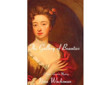 Livro The Gallery Of Beauties A Venice Beauties Mystery De Nina Wachsman (inglês)