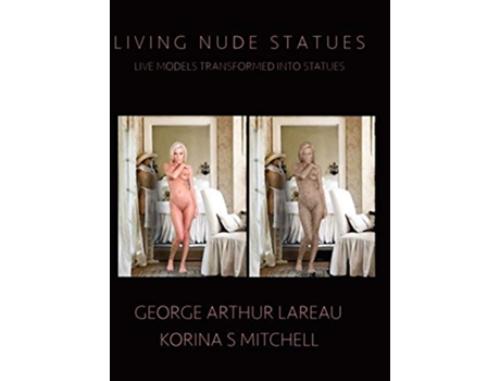 Livro Living Nude Statues Live Models Transformed Into Statues de George Arthur Lareau Korina S Mitchell (Inglês)