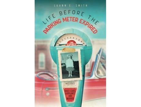 Livro Life Before the Parking Meter Expired Includes Race Cars, Airplanes, and Murder de Luann E Smith (Inglês)