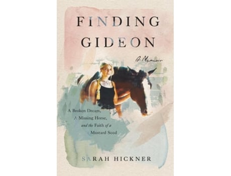 Livro Finding Gideon A Broken Dream, a Missing Horse, and the Faith of a Mustard Seed de Sarah Hickner (Inglês)