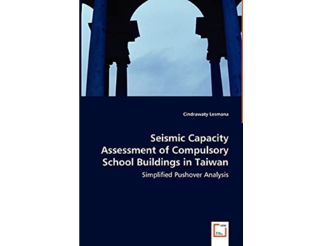Livro Seismic Capacity Assessment of Compulsory School Buildings in Taiwan Simplified Pushover Analysis de Cindrawaty Lesmana (Inglês)