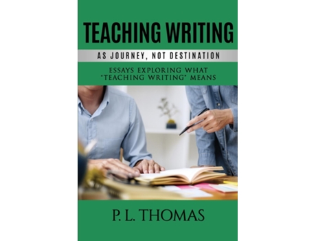 Livro Teaching Writing As Journey, Not Destination Essays Exploring What Quotteaching Writingquot Means De P L Thomas (inglês)