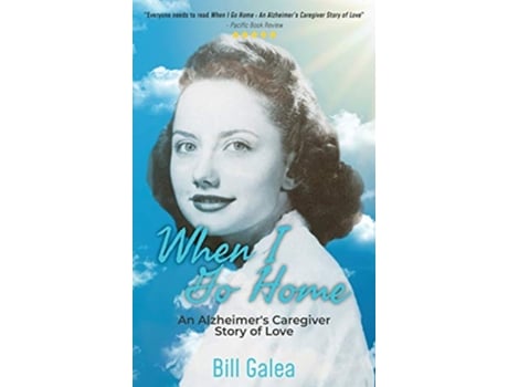 Livro When I Go Home An Alzheimers Caregiver Story of Love de Bill Galea (Inglês)