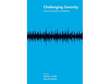 Livro Challenging Sonority Crosslinguistic Evidence Studies in Phonetics and Phonology de Martin J Ball (Inglês - Capa Dura)