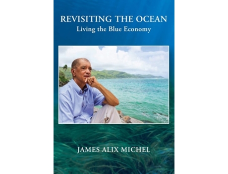 Livro Revisiting the Ocean Living the Blue Economy de James Alix Michel (Inglês)