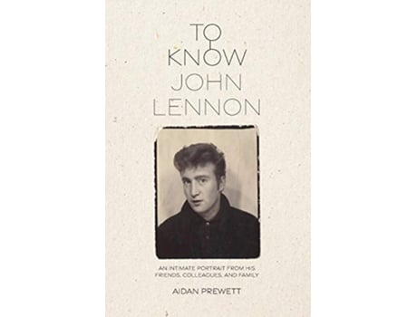 Livro To Know John Lennon An Intimate Portrait from His Friends Colleagues and Family de Aidan Prewett (Inglês)