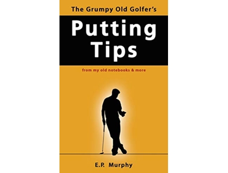 Livro The Grumpy Old Golfers Putting Tips de E P Murphy (Inglês)