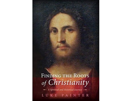 Livro Finding the Roots of Christianity A Spiritual and Historical Journey de Luke Painter (Inglês)