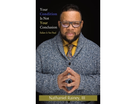 Livro Your Condition Is Not Your Conclusion: Failure Is Not Final Nathaniel Rainey (Inglês)