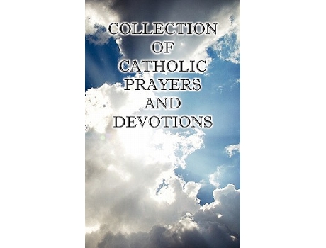 Livro Collection of Catholic Prayers and Devotions de Ph D The Rev Joseph P Christopher MA The Rt Rev Charles E Spence DD The Rt Rev Jo Rowan (Inglês)