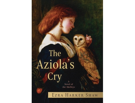 Livro The Aziolas Cry A Novel of the Shelleys de Ezra Harker Shaw (Inglês)