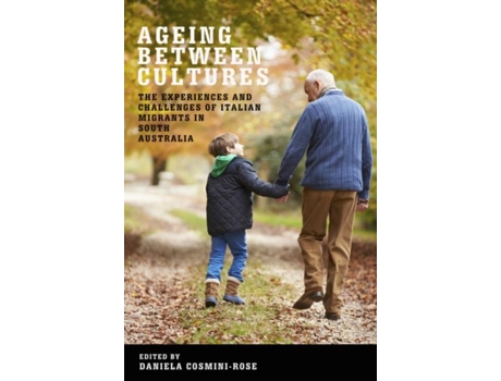 Livro Ageing Between Cultures The Experiences And Challenges Of Italian Migrants In South Australia De Daniela Cosmini_rose (inglês)