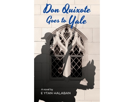 Livro Don Quixote Goes To Yale De Eytan Halaban (inglês)