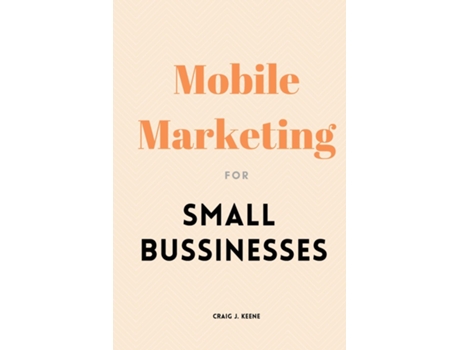 Livro Mobile Marketing for Small Businesses de Craig J Keene (Inglês)