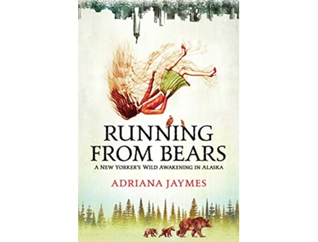 Livro Running from Bears A New Yorkers Wild Awakening in Alaska de Adriana Jaymes (Inglês)
