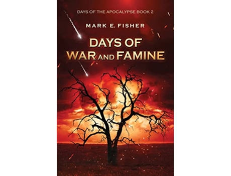 Livro Days of War and Famine Days of the Apocalypse Book 2 Days Of The Apocalpyse de Mark E Fisher (Inglês)