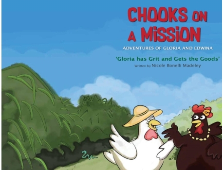 Livro Chooks on a Mission: The Adventures of Gloria and Edwina: Gloria has Grit and Gets the Goods (1) Nicole Bonelli Madeley (Inglês)
