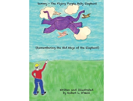 Livro Sammy The Flying Purple Baby Elephant Remembering the Old Ways of the Elephant de Robert L ONeill (Inglês)