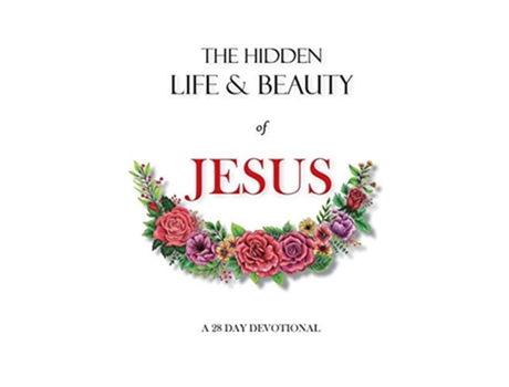 Livro The hidden life and beauty of Jesus A 28 day devotional de Rachel Wenke (Inglês)