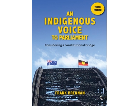 Livro An Indigenous Voice to Parliament Considering a Constitutional Bridge - Third Edition de Frank Brennan (Inglês)