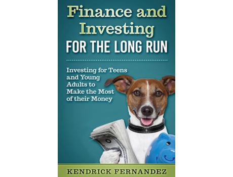 Livro Finance And Investing For The Long Run Investing For Young Adults To Make The Most Of Their Money De Kendrick Fernandez (inglês)