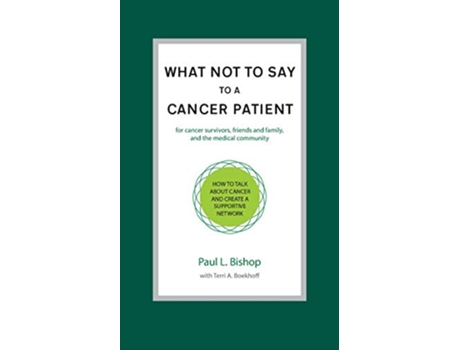 Livro What Not to Say to a Cancer Patient How to Talk about Cancer and Create a Supportive Network de Paul L Bishop (Inglês)