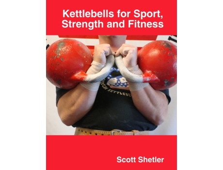 Livro Kettlebells for Sport, Strength and Fitness Scott Shetler (Inglês)