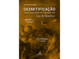 Livro Desmitificação Como Expressão De Literacia Em Eça De Queiroz - de Ione Marisa Menegolla (Português)