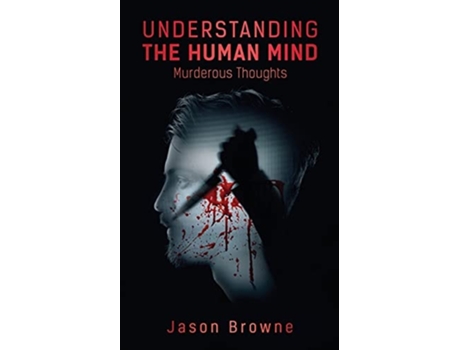 Livro Understanding The Human Mind Murderous Thoughts De Jason Browne (inglês)