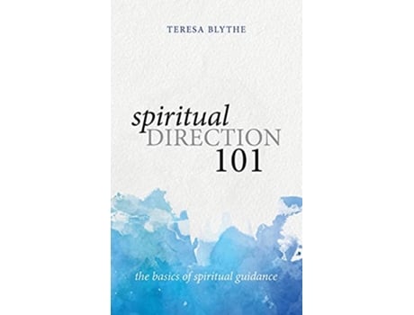 Livro Spiritual Direction 101 The Basics of Spiritual Guidance de Teresa Blythe (Inglês)