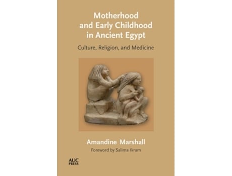Livro Motherhood And Early Childhood In Ancient Egypt De Amandine Marshall (inglês - Capa Dura)