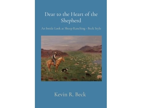 Livro Dear to the Heart of the Shepherd: An Inside Look at Sheep Ranching - Beck Style Kevin Beck (Inglês)