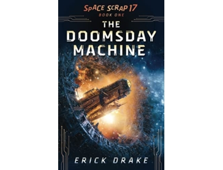 Livro The Doomsday Machine Space Scrap 17 Book One De Erick Drake (inglês)