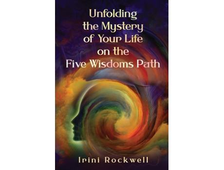 Livro Unfolding the Mystery of Your Life on the Five Wisdoms Path de Irini Rockwell (Inglês)