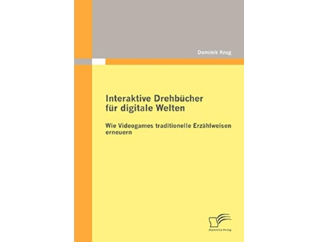Livro Interaktive Drehbücher für digitale Welten Wie Videogames traditionelle Erzählweisen erneuern German Edition de Dominik Krug (Alemão)
