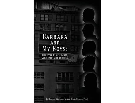 Livro Barbara and My Boys: Life Stories of Change, Community and Purpose. Jr. Michael Oropollo, Psy.D. Debra Warner (Inglês)