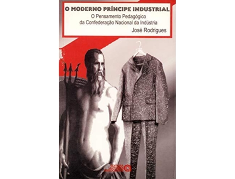 Livro O Moderno Principe Industrial O Pensamento Pedagogico Da Confederacao Nacional Da Industria de Jose Rodrigues (Português do Brasil)