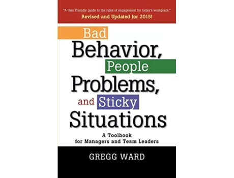 Livro Bad Behavior People Problems and Sticky Situations A Toolbook for Managers and Team Leaders de Gregg Ward (Inglês)
