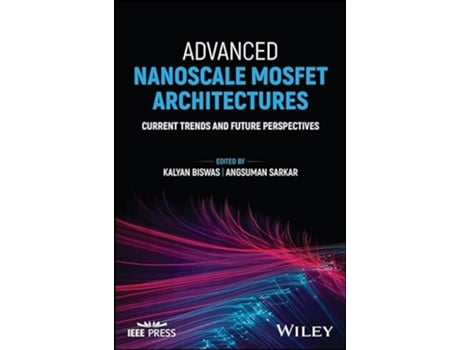 Livro Advanced Nanoscale MOSFET Architectures Current T rends and Future Perspectives de Kalyan Biswas e Angsuman Sarkar (Inglês - Capa Dura)