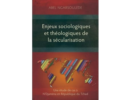 Livro Enjeux Sociologiques Et Théologiques De La Sécularisation Une Étude De Cas À Ndjaména En République Du Tchad De Abel Ngarsoulede (inglês)