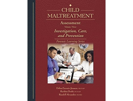 Livro Child Maltreatment Assessment Volume 3 Investigation Care and Prevention de Debra EsernioJenssen Ruchita Doshi Randell Alexander (Inglês)