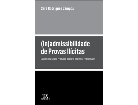 Livro admissibilidade de Provas Ilícitas - Dissemelhança na Produção de Prova no… de Sara Rodrigues Campos e Ebook (Português)