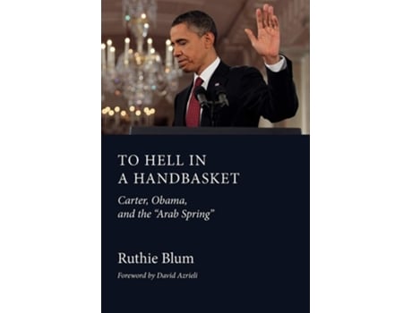 Livro To Hell In A Handbasket Carter, Obama, And The Arab Spring De Ruthie Blum (inglês)