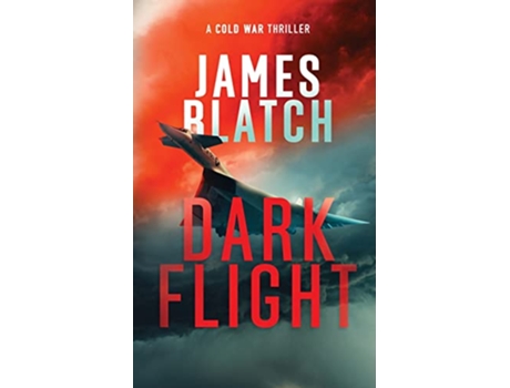 Livro Dark Flight a Cold War military aviation thriller Cold War thrillers de James Blatch (Inglês)